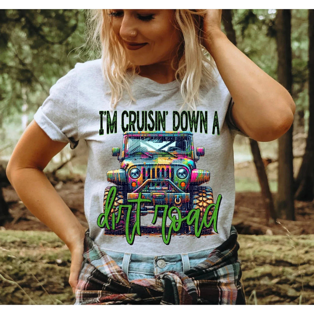 I'm Cruisin Down a Dirt Road  GRAPHIC TEE .