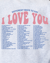 Load image into Gallery viewer, DIFFERENT WAYS TO SAY I LOVE YOU SWEATSHIRT
