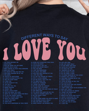 Load image into Gallery viewer, DIFFERENT WAYS TO SAY I LOVE YOU SWEATSHIRT
